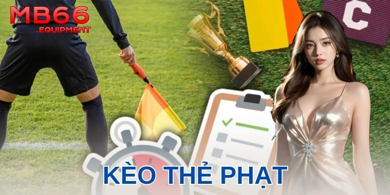 Kèo thẻ phạt là gì và tại sao ngày càng hot?